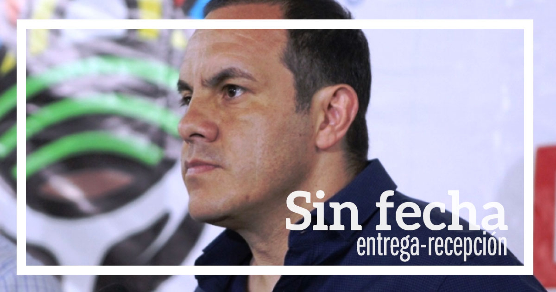 Sin fecha, el proceso de entrega-recepción