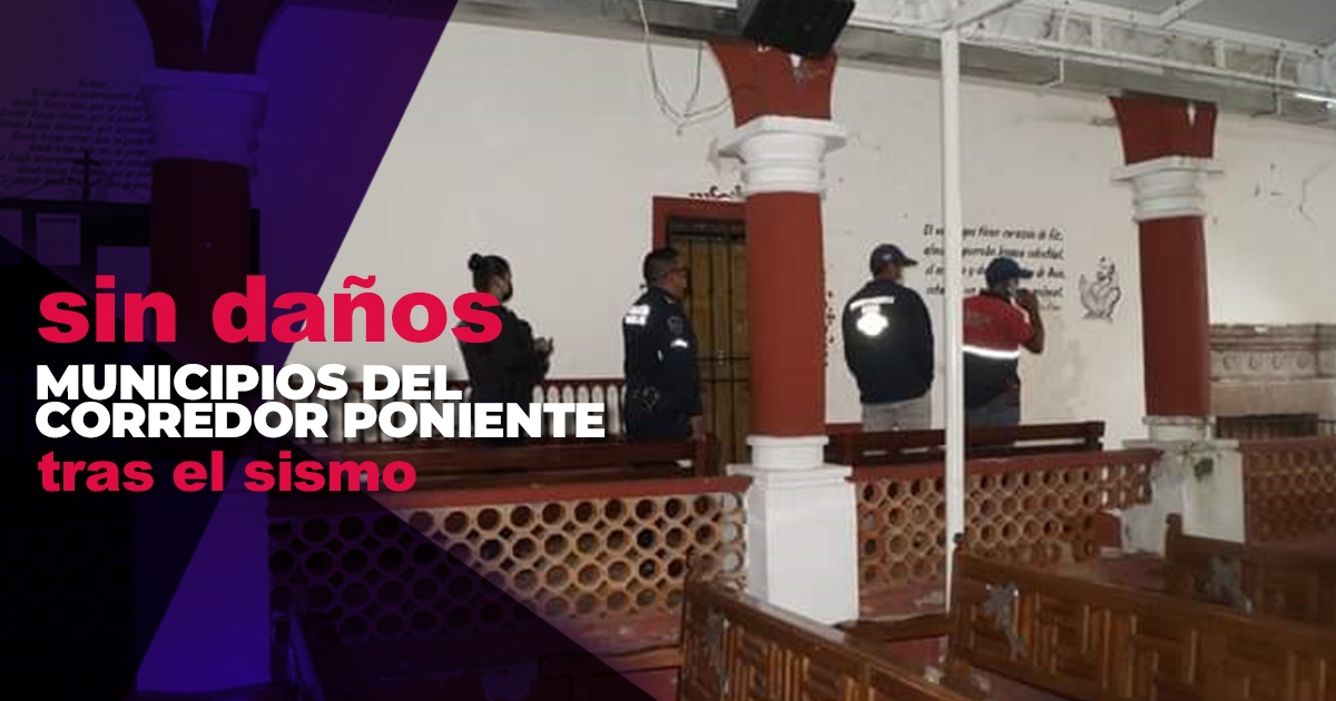No hubo daños en municipios del corredor poniente por el sismo