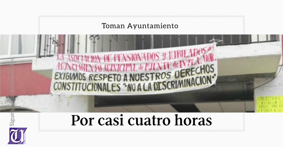 Jubilados de Puente de Ixtla tomaron el Ayuntamiento en demanda de sus prestaciones