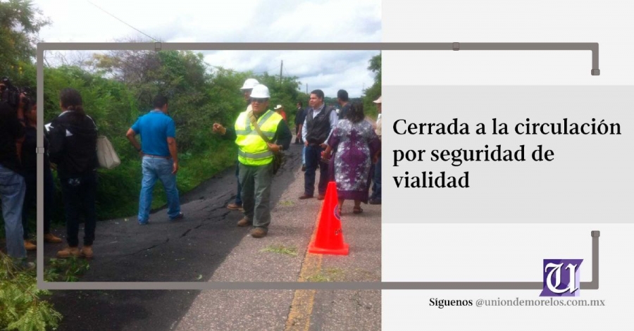 Cierran totalmente carretera que presenta hundimiento en Ayala