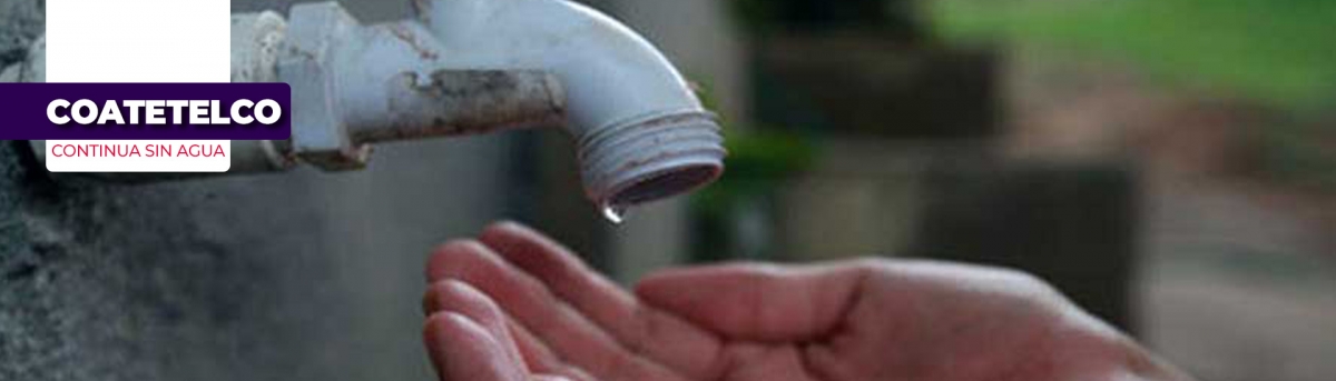 Persiste el desabasto de agua potable en Coatetelco