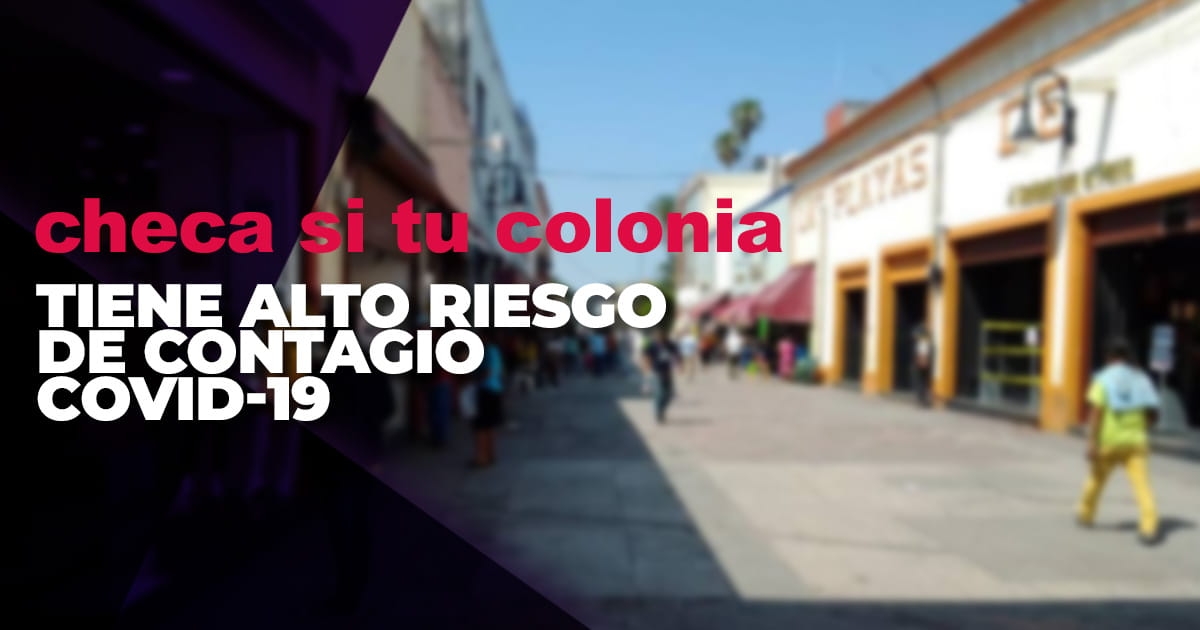 Muestran colonias con más alto riesgo de contagio de covid en la zona sur
