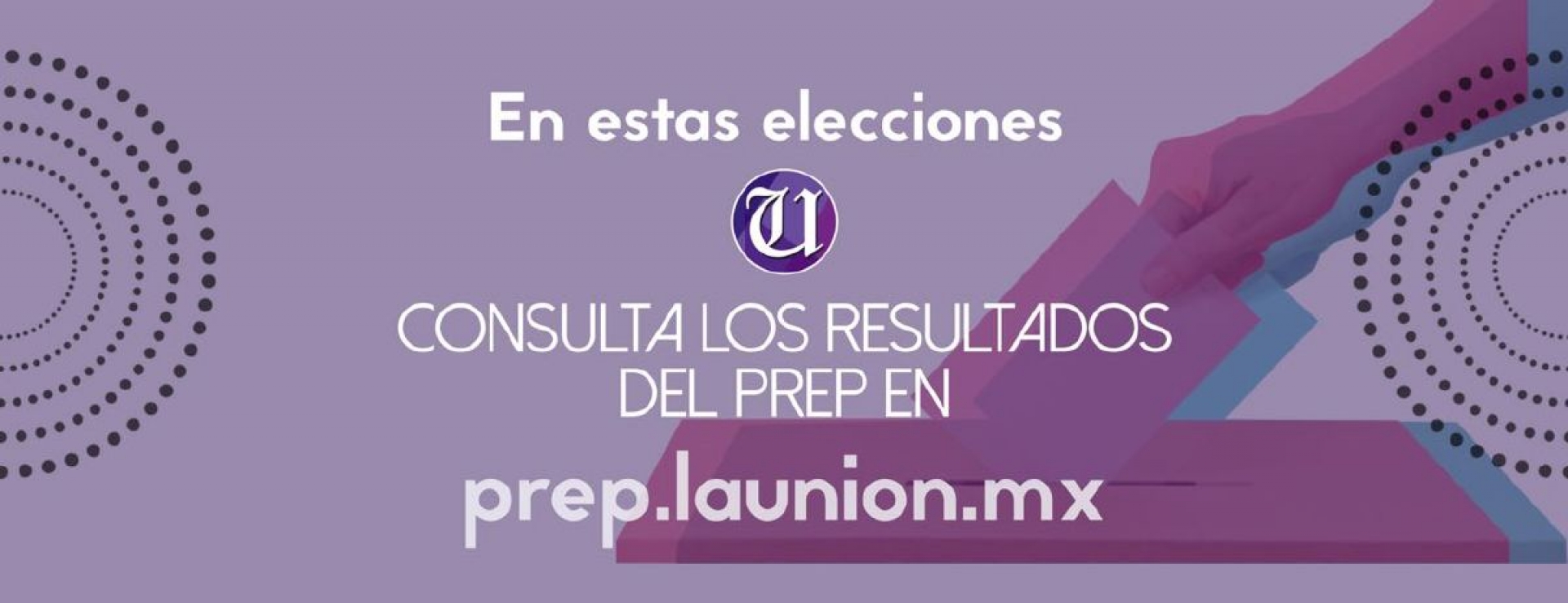 La Unión, difusor oficial del PREP 2018