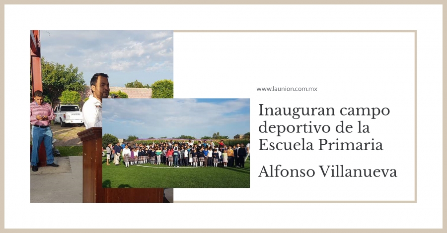 Inauguran campo deportivo de la Escuela Primaria Alfonso Villanueva