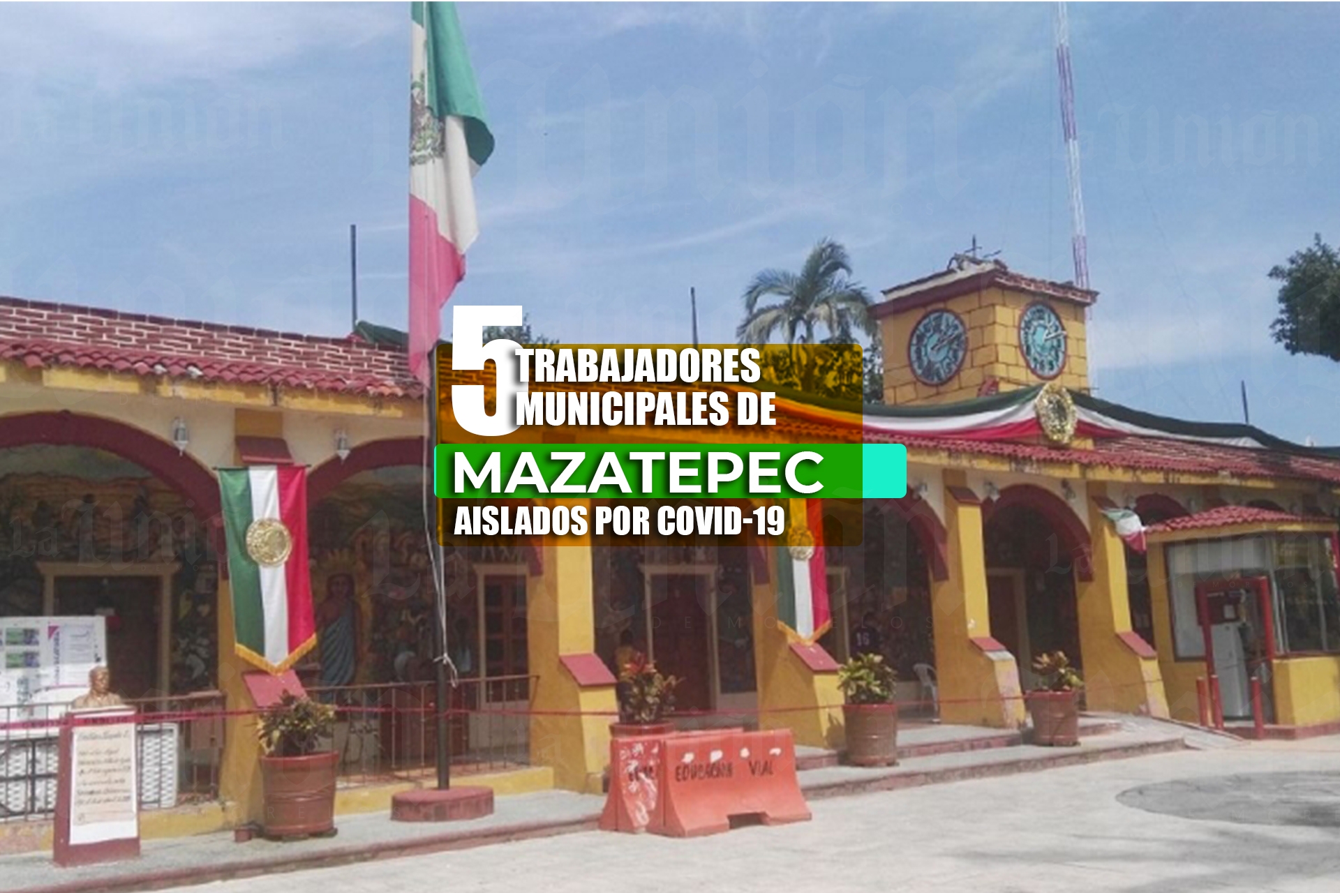 Aislados, al menos cinco trabajadores municipales de Mazatepec por covid-19