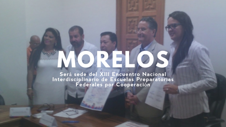 Morelos será sede del XIII Encuentro Nacional Interdisciplinario de Escuelas Preparatorias Federales por Cooperación