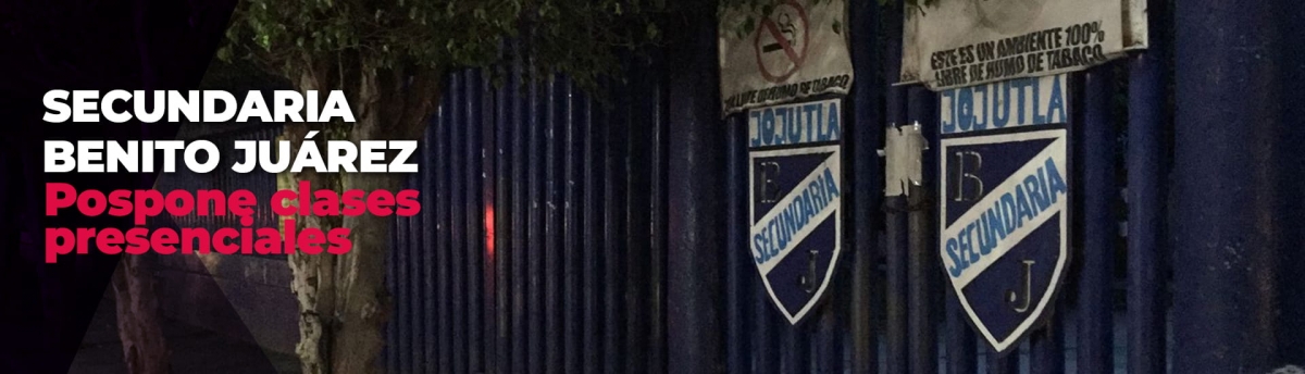 Posponen inicio de clases presenciales en Secundaria “Benito Juárez”