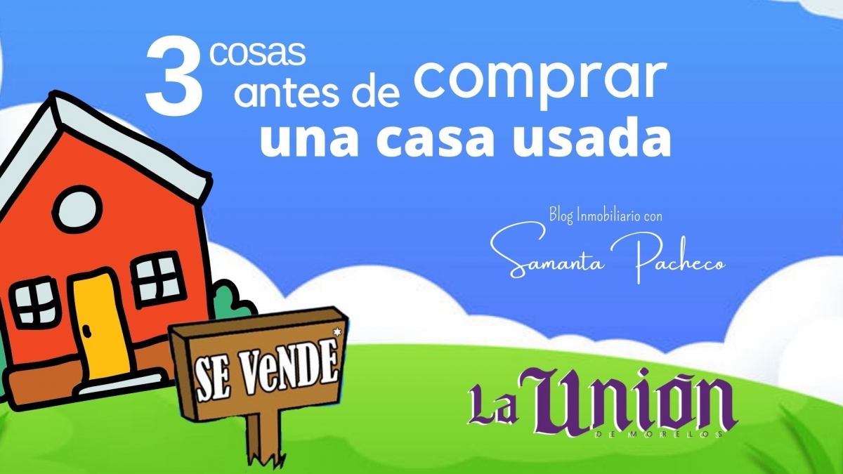 3 Cosas importantes antes de comprar una casa usada