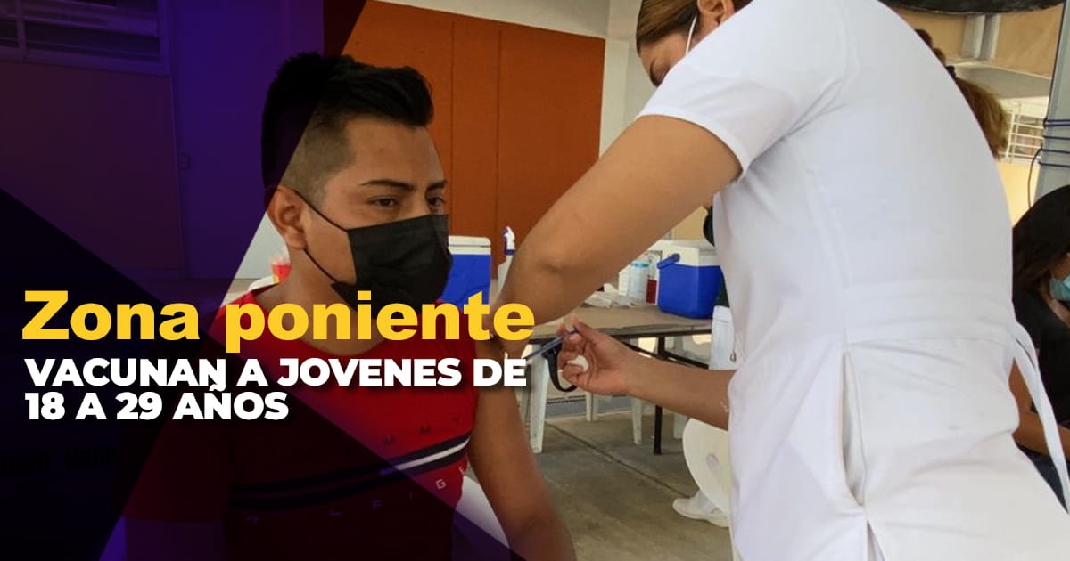 Aplicarán primera dosis anticovid a jóvenes del poniente