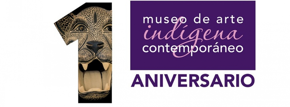 Celebrarán el viernes, Primer Aniversario del Museo de Arte Indígena Contemporáneo