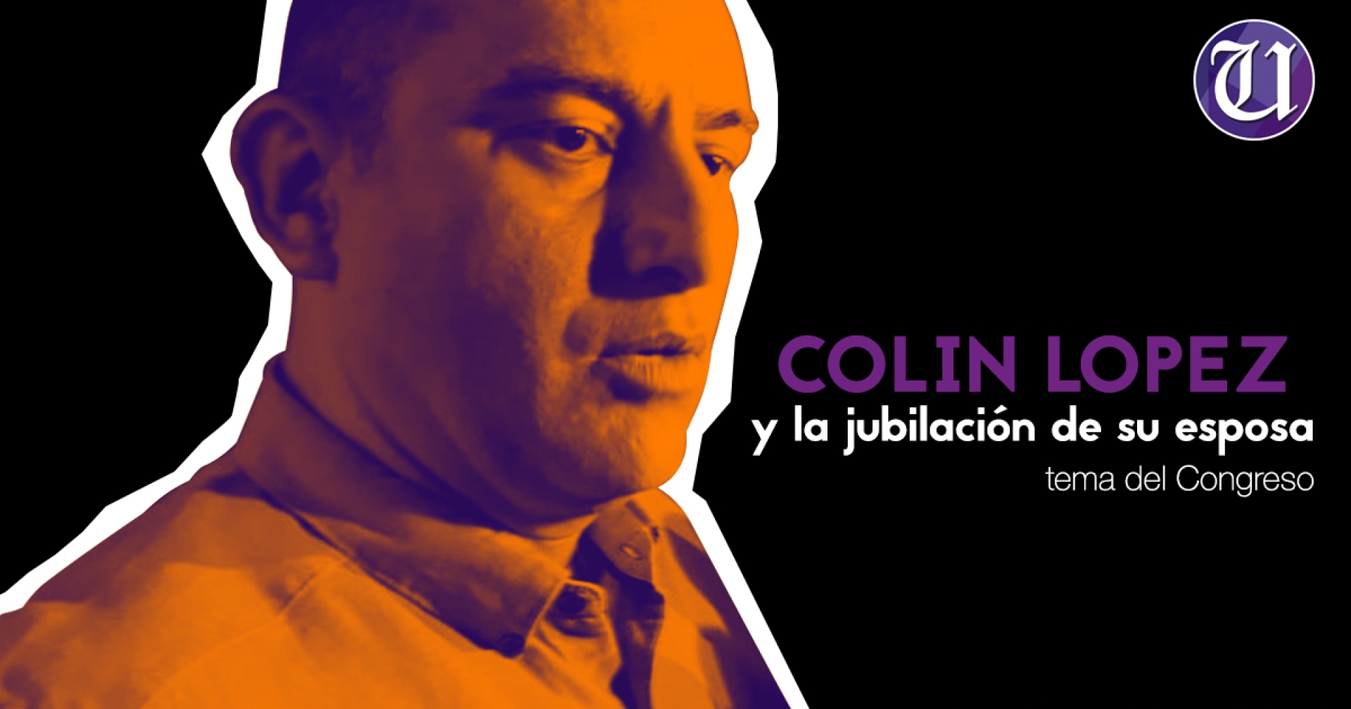 La jubilación de su esposa, tema del Congreso, señala Colín López