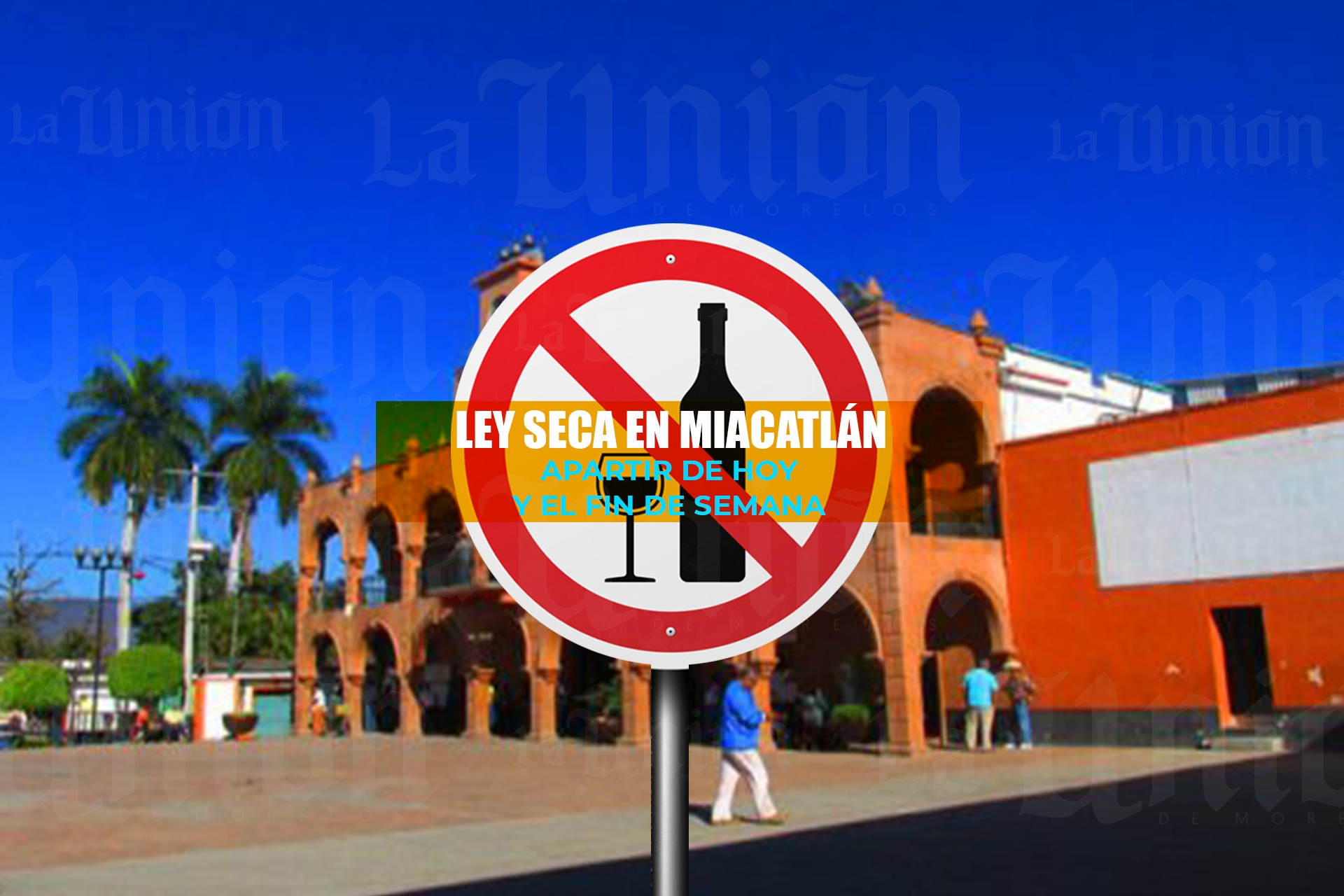 A partir de hoy, habrá ley seca en Miacatlán