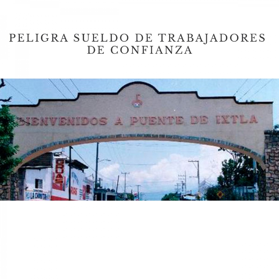 Peligra sueldo de trabajadores de confianza de Puente de Ixtla