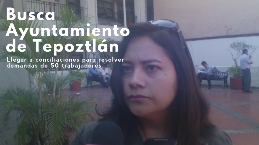 Busca Ayuntamiento de Tepoztlán llegar a conciliaciones para resolver demandas de 50 trabajadores