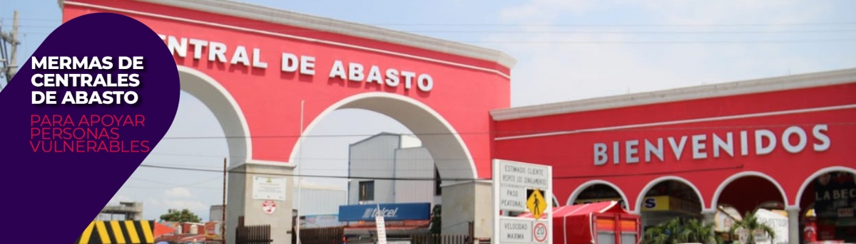 Aprovecharán mermas de centrales de abasto para apoyar a personas vulnerables