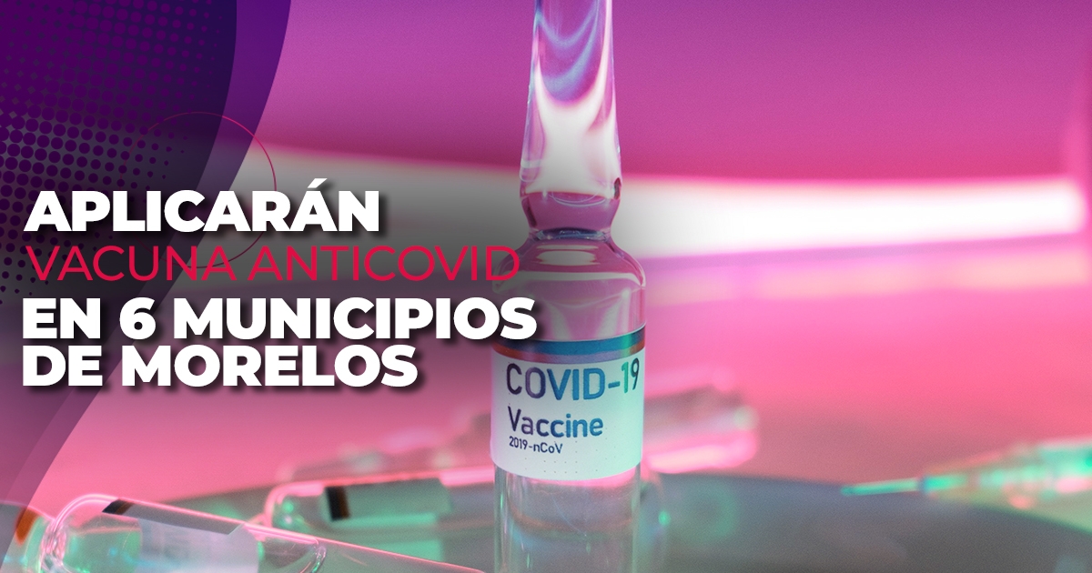 Aplicarán esta semana vacuna anticovid en 6 municipios de la región sur poniente