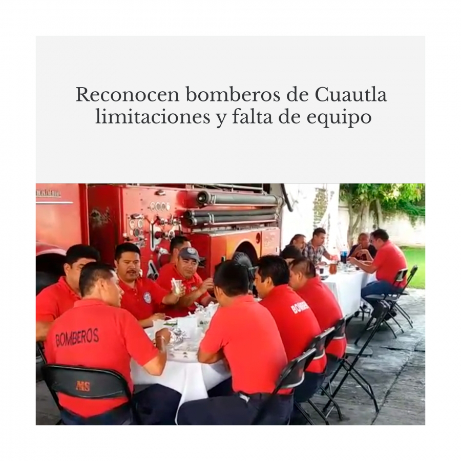 Reconocen bomberos de Cuautla limitaciones y falta de equipo