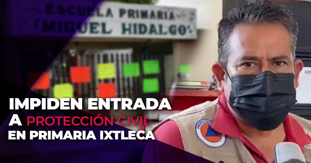 Director de primaria ixtleca impidió acceso a personal de PC