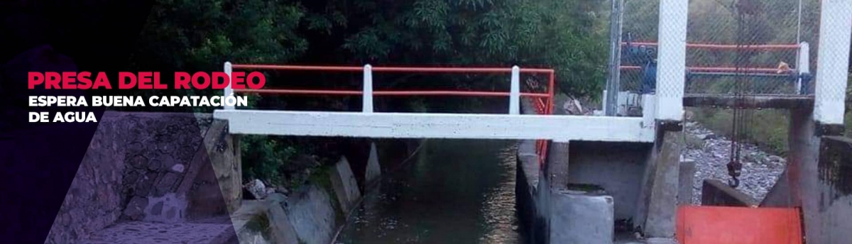 Prevén buena captación de agua para presa de El Rodeo
