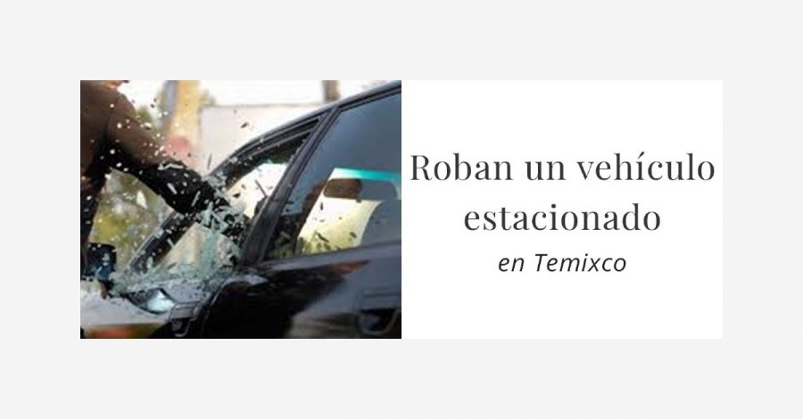Roban en Temixco una camioneta que estaba estacionada