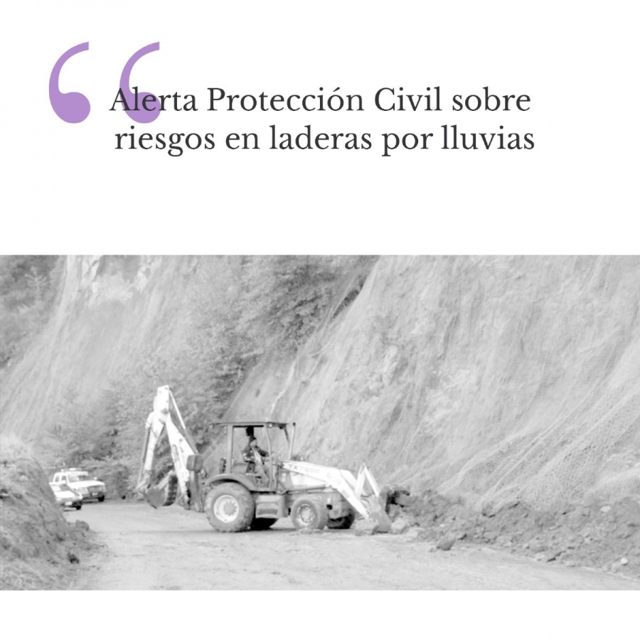 Alerta Protección Civil sobre riesgos en laderas por lluvias