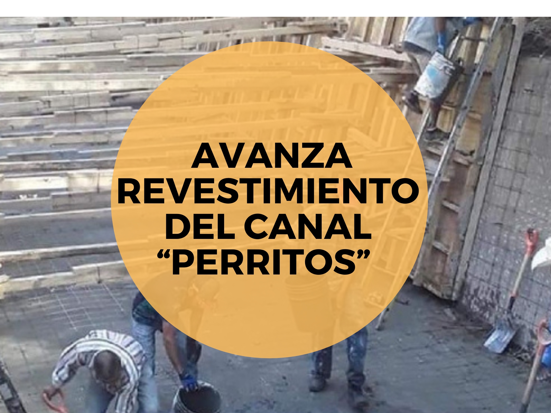 Revestimiento del canal “Perritos” registra 40 % de avance