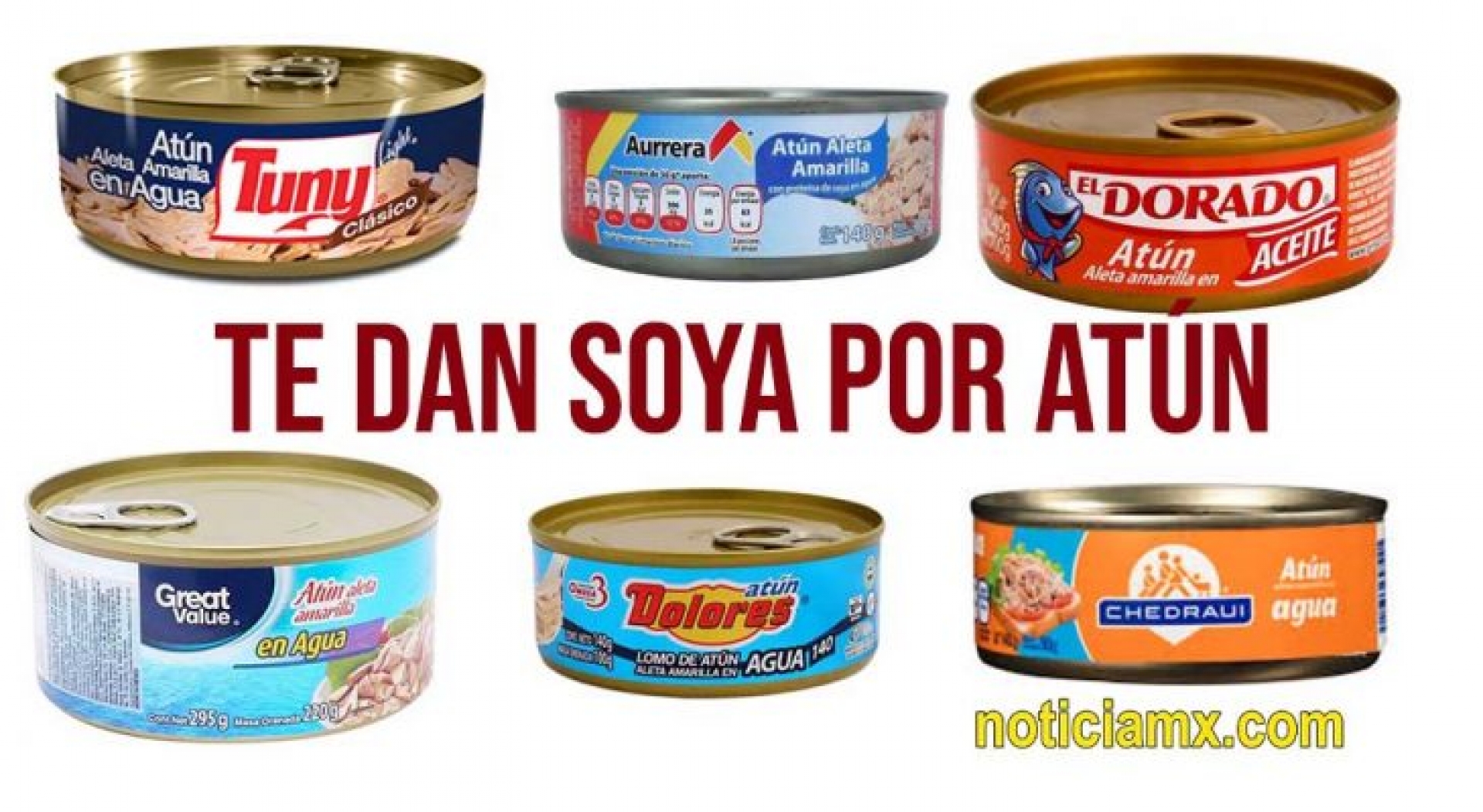 Dolores, Tuny, Aurrera, El Dorado, Chedraui y Calmex; venden soya por atún