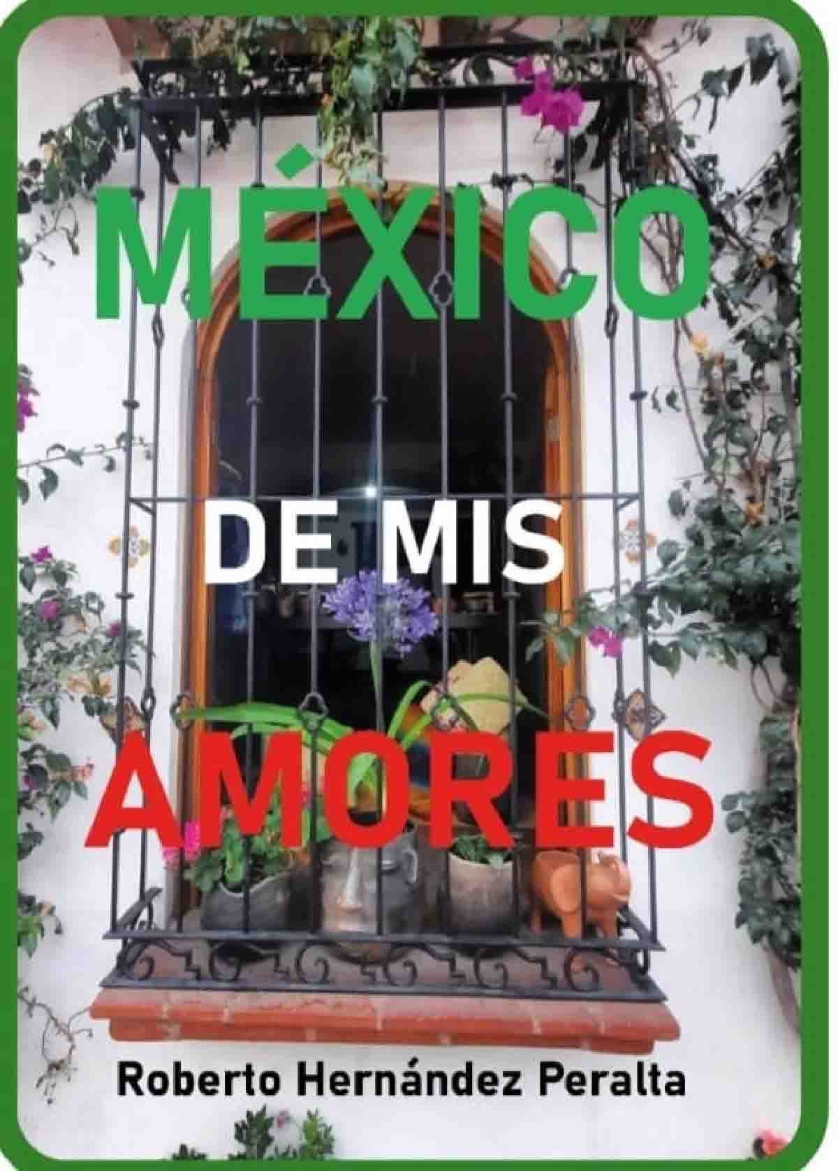 Prólogo al libro “México de mis amores”, de Roberto Hernández Peralta