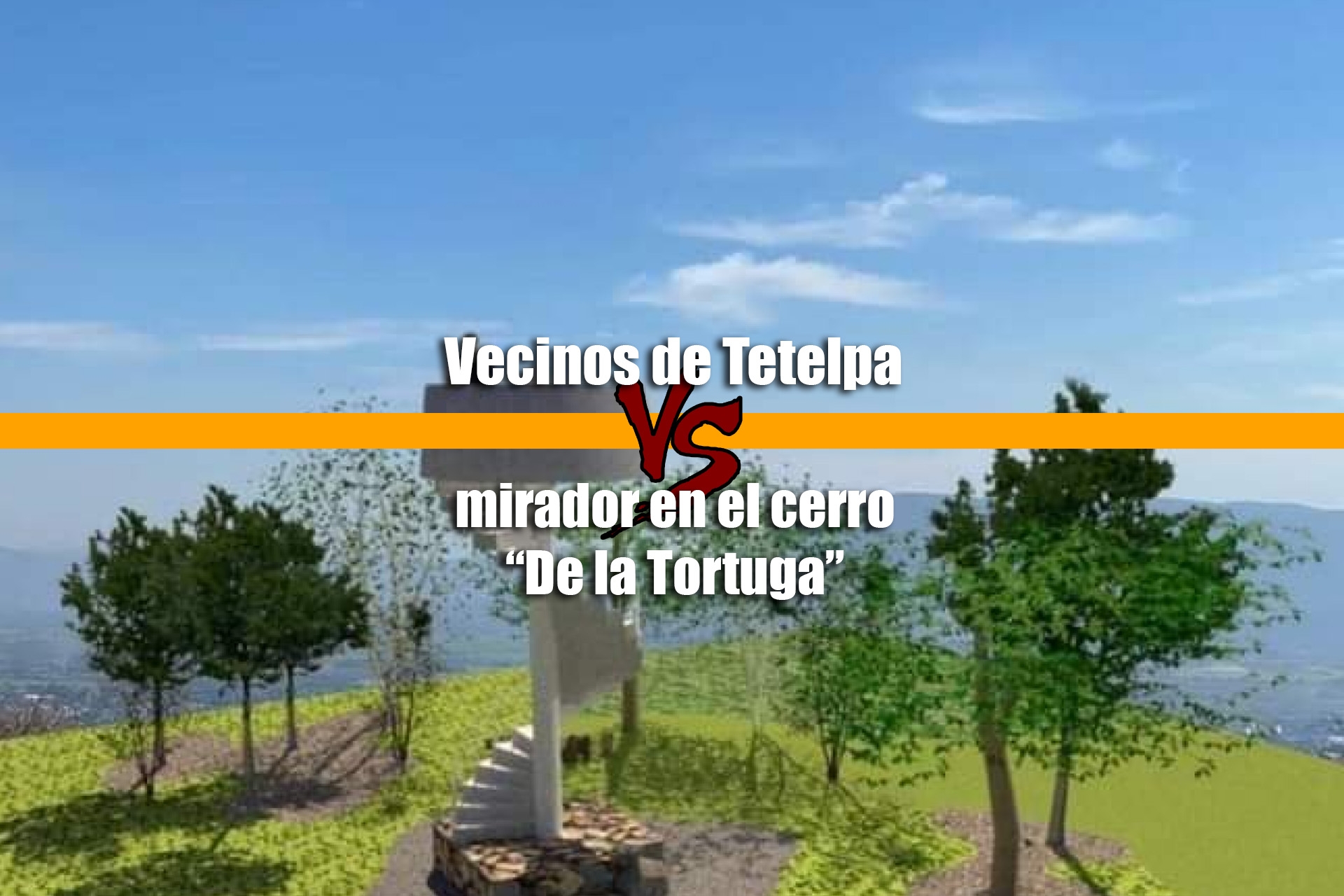 Vecinos de Tetelpa se oponen a proyecto de mirador en el cerro “De la Tortuga”