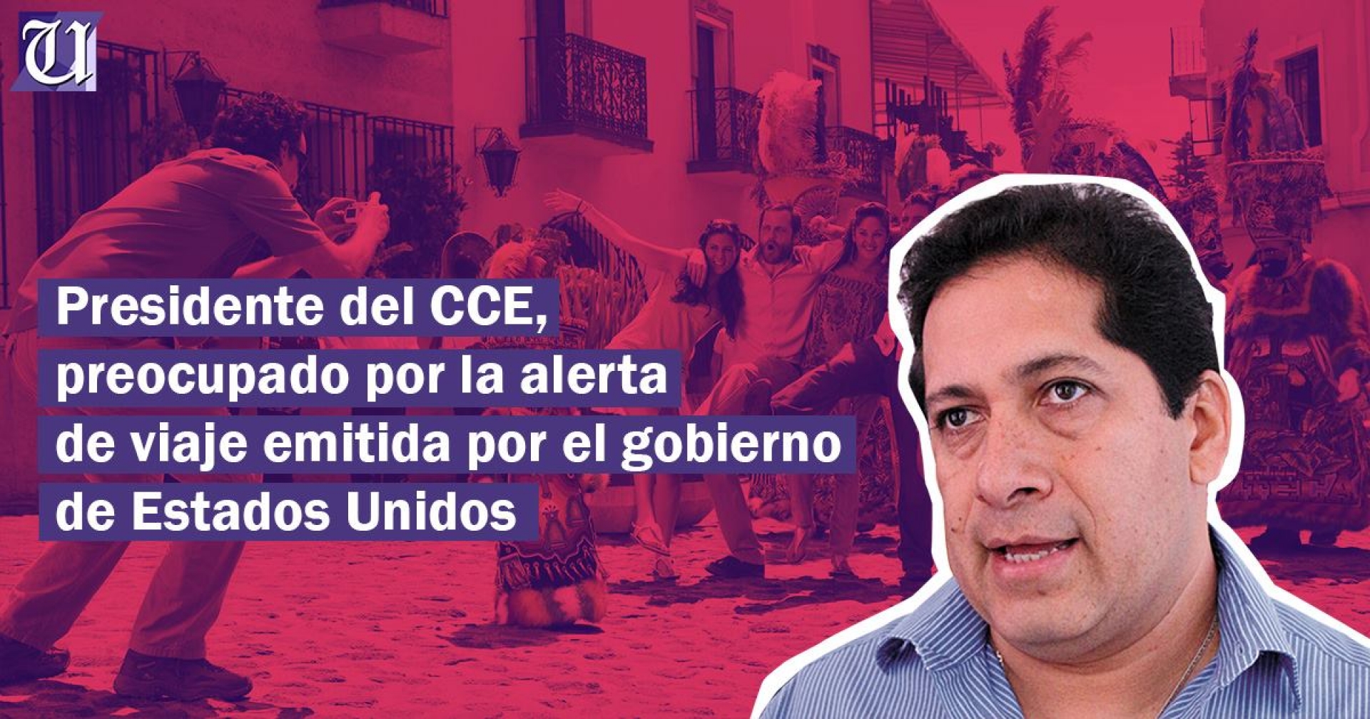 Presidente del CCE, preocupado por la alerta de viaje emitida por el gobierno de EU