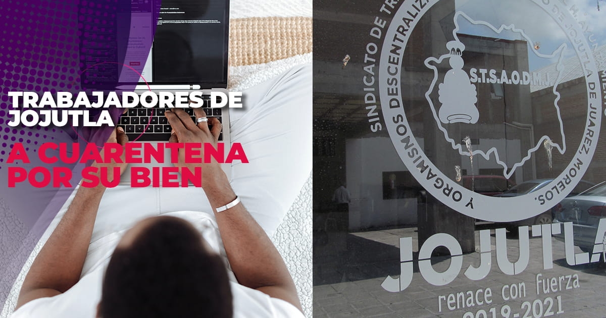 A cuarentena otra vez, trabajadores sindicalizados de Jojutla